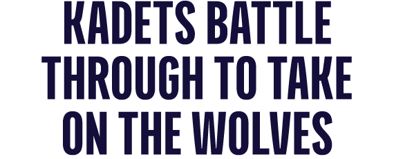 KadetS battle through to take on the wolves