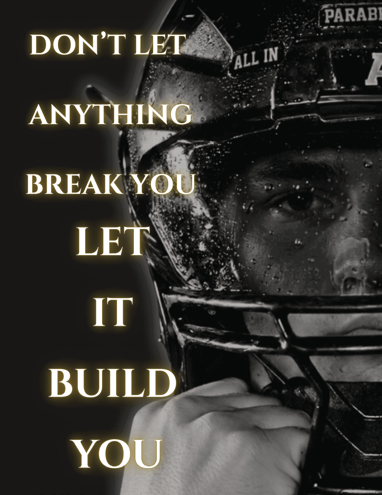 A person wearing a football helmet is shown with the motivational text saying don't let anything break you let it build you in glowing letters. Description generated by AI
