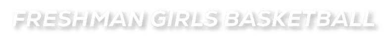 FRESHMAN GIRLS Basketball