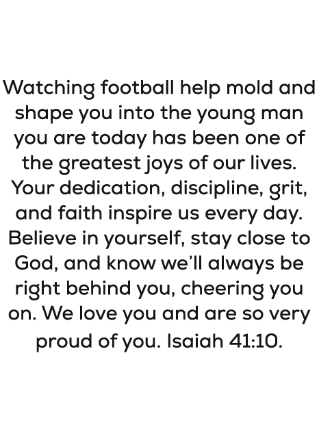 Brody, Watching football help mold and shape you into the young man you are today has been one of the greatest joys o...