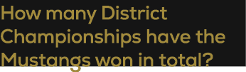 How many District Championships have the Mustangs won in total?