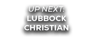 UP NEXT: LUBBOCK CHRISTIAN