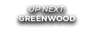 UP NEXT: GREENWOOD