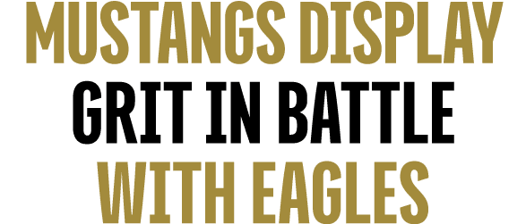 MUSTANGS DISPLAY GRIT IN BATTLE WITH EAGLES