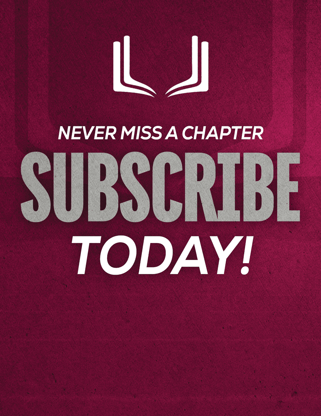 A red sign with white letters that says “Never Miss a Chapter Subscribe Today!" Description generated by AI