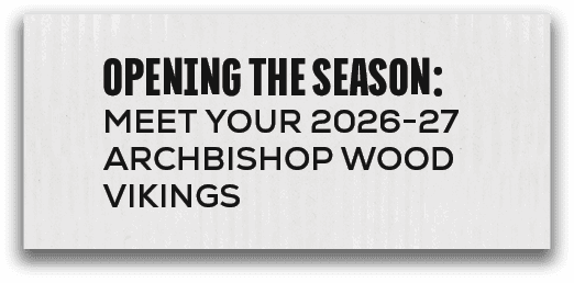 opening the season: MEET YOUR 2026 27 ARCHBISHOP WOOD VIKING
