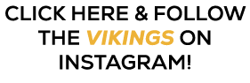 CLICK HERE & FOLLOW THE Vikings ON INSTAGRAM!