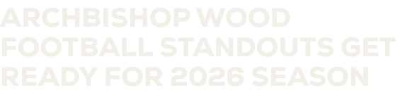 Archbishop Wood football standouts get ready for 2026 season