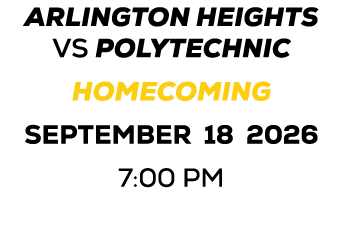 Arlington Heights vs polytechnic HOMECOMING september 18 2026 7:00 PM