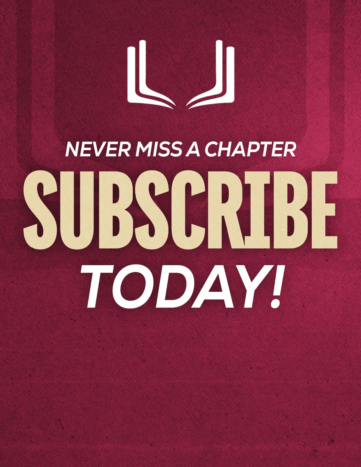 A red sign with white letters that says “Never Miss a Chapter Subscribe Today!" Description generated by AI