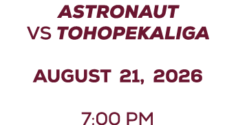 ASTRONAUT vs Tohopekaliga august 21, 2026 7:00 PM