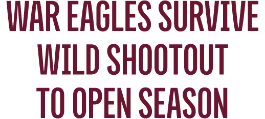 War Eagles Survive Wild Shootout to Open Season
