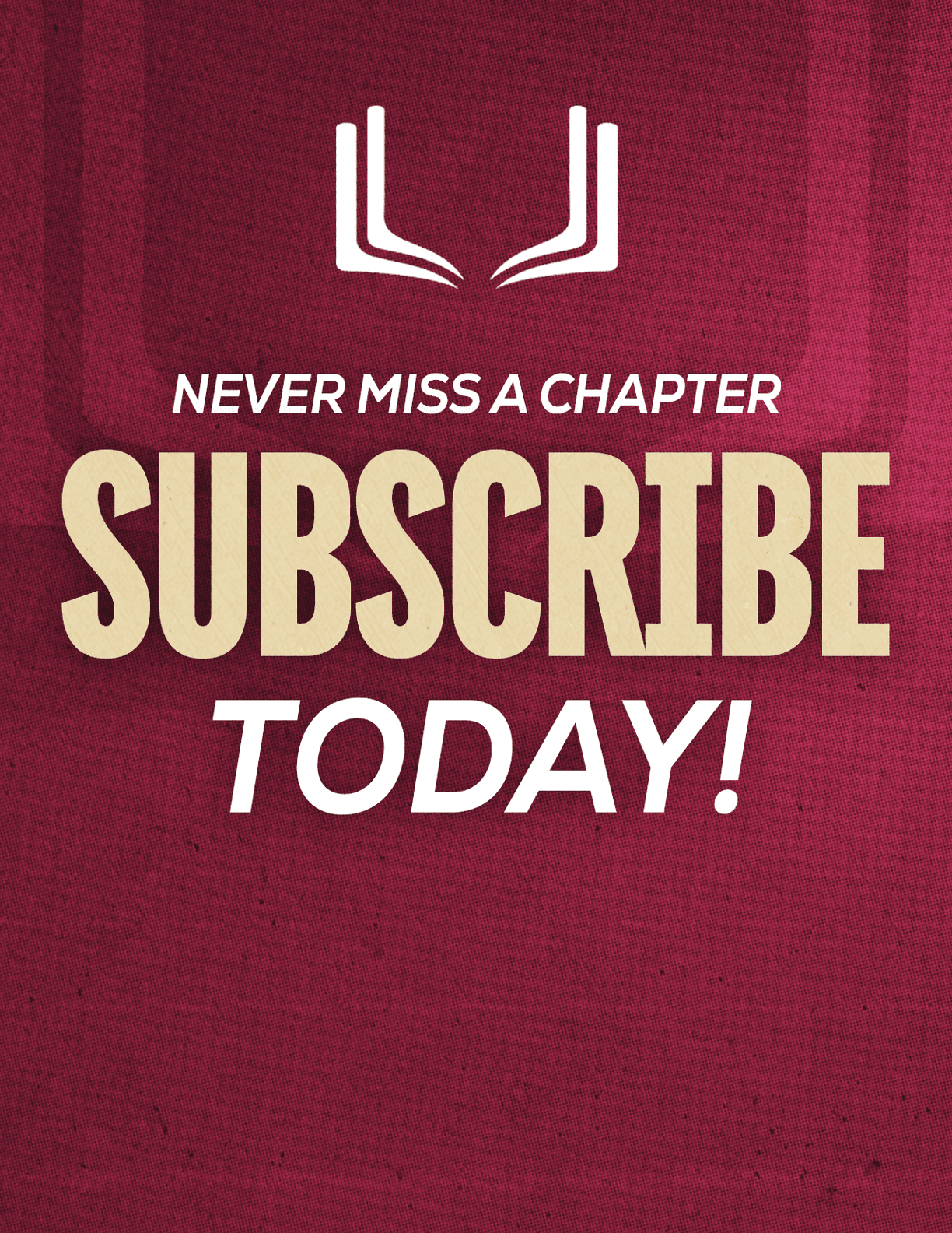 A red sign with white letters that says “Never Miss a Chapter Subscribe Today!" Description generated by AI
