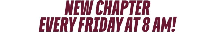 NEW CHAPTER every FRIDAY at 8 am!