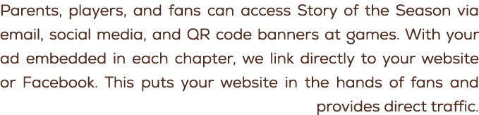 Parents, players, and fans can access Story of the Season via email, social media, and QR code banners at games. With...