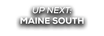 UP NEXT: MAINE SOUTH