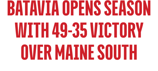 Batavia Opens Season with 49 35 Victory Over Maine South
