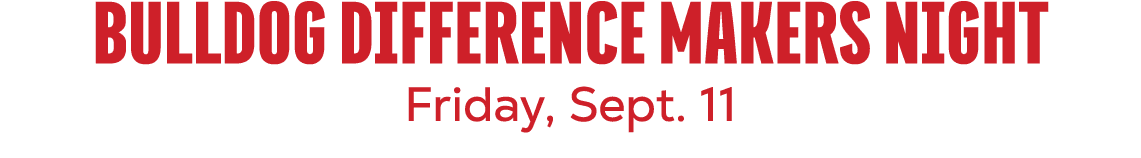 BULLDOG DIFFERENCE MAKERS NIGHT Friday, Sept. 11