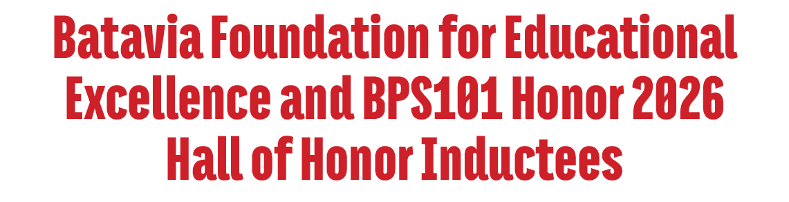Batavia Foundation for Educational Excellence and BPS101 Honor 2026 Hall of Honor Inductees 