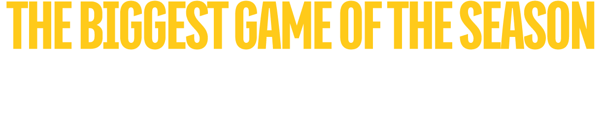 THE BIGGEST GAME OF THE SEASON