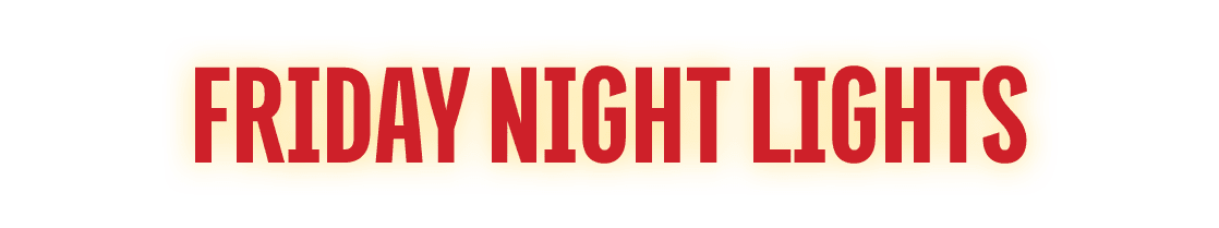 FRIDAY NIGHT LIGHTS