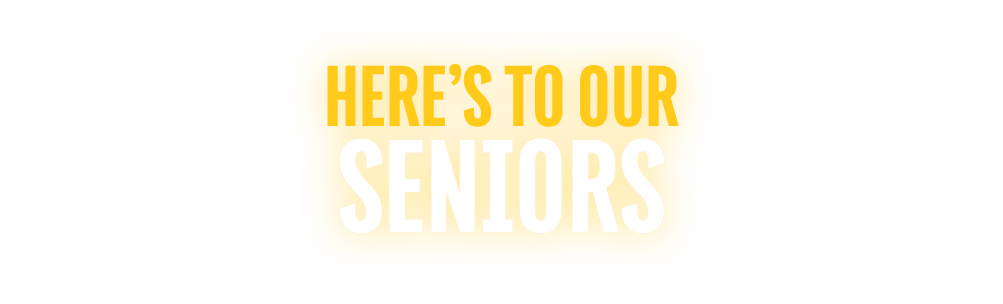 HERE’S TO OUR SENIORS