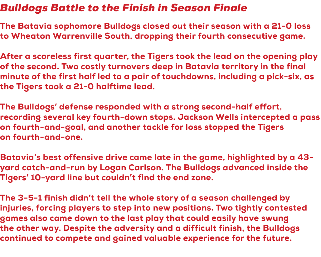 Bulldogs Battle to the Finish in Season Finale The Batavia sophomore Bulldogs closed out their season with a 21 0 los...
