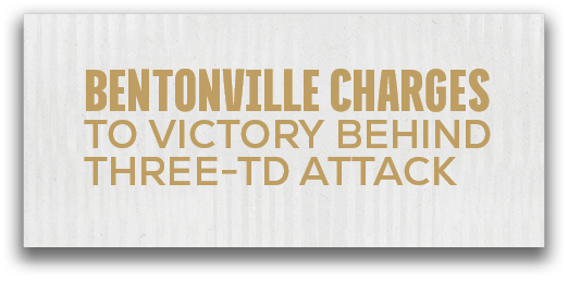 Bentonville Charges to Victory Behind Three TD attac