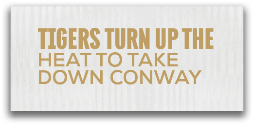 Tigers Turn Up the Heat to Take Down Conwa
