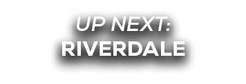 UP NEXT: riverdale