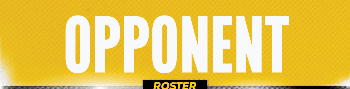 The word “OPPONENT" is displayed in large white letters on a yellow background with a small black banner below containing the word "ROSTER." Descripci n generada con IA