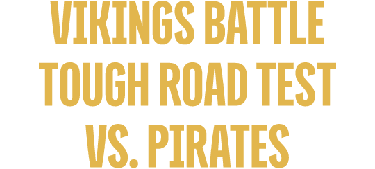 Vikings Battle Tough Road Test vs. Pirates