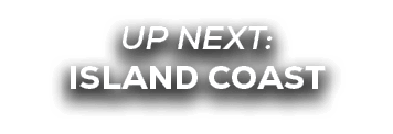 UP NEXT: Island Coast