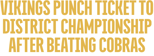 Vikings Punch Ticket to District Championship After Beating Cobras