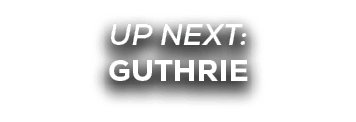 UP NEXT: GUTHRIE