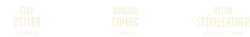 special teams,offense,defense,rylan Stikeleather,duncan combs,ezra ostle