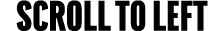 scroll TO LEFT
