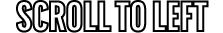 scroll TO LEFT