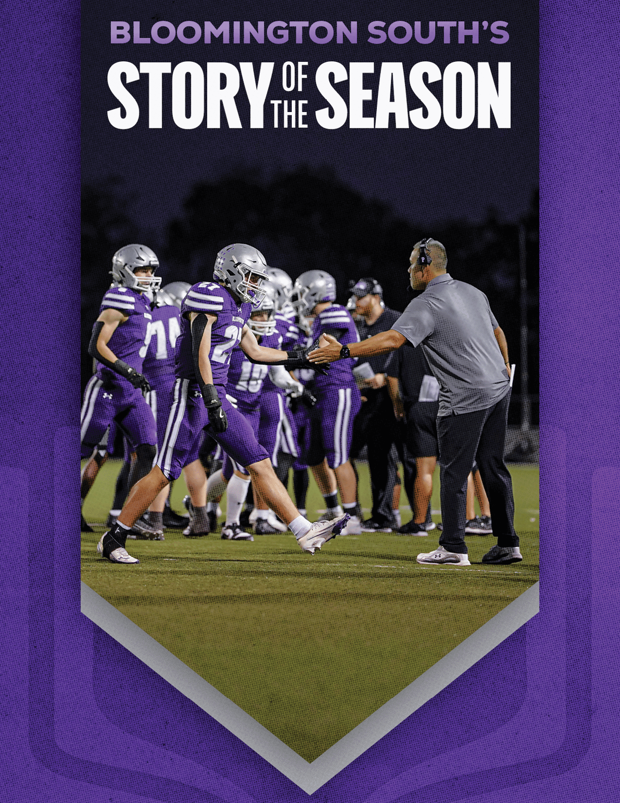 A group of football players in purple uniforms and helmets are on a field at night with a coach wearing a headset giving a fist bump to one of the players under the text “Bloomington South's Story of the Season." Description generated by AI