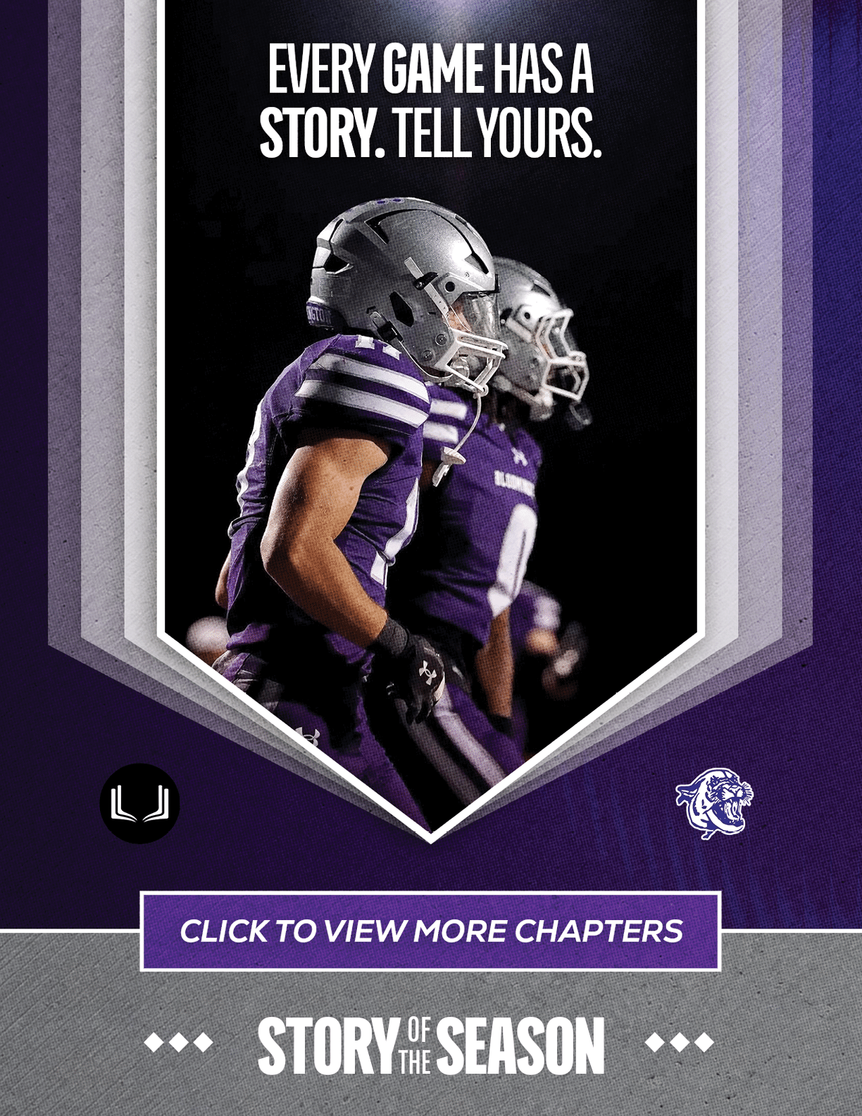 Two people in football uniforms and helmets stand side by side with the text above them reading every game has a story tell yours and below them a button says click to view more chapters. Description generated by AI
