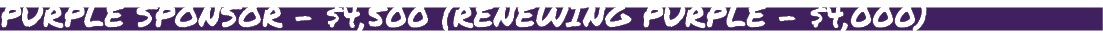 PURPLE SPONSOR $4,500 (RENEWING PURPLE $4,000) 