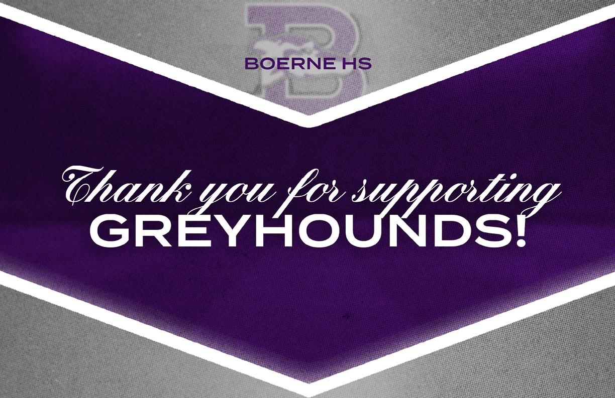 Thank you for supporting Greyhounds is written in white and bold purple text on a purple and gray background with a faint Boerne HS logo. Description generated by AI