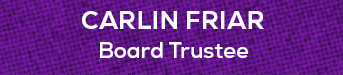 Board Trustee,Carlin Fria