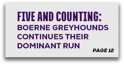 page 12,FIVE AND COUNTING: BOERNE GREYHOUNDS CONTINUES THEIR DOMINANT RU