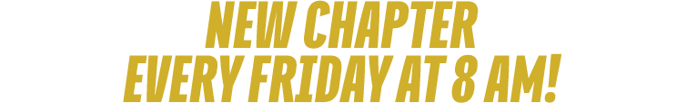 NEW CHAPTER every FRIDAY at 8 am!
