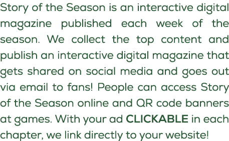 Story of the Season is an interactive digital magazine published each week of the season. We collect the top content ...