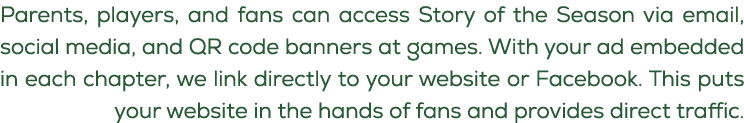 Parents, players, and fans can access Story of the Season via email, social media, and QR code banners at games. With...