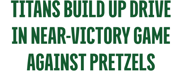 Titans build up drive in near victory game against pretzels