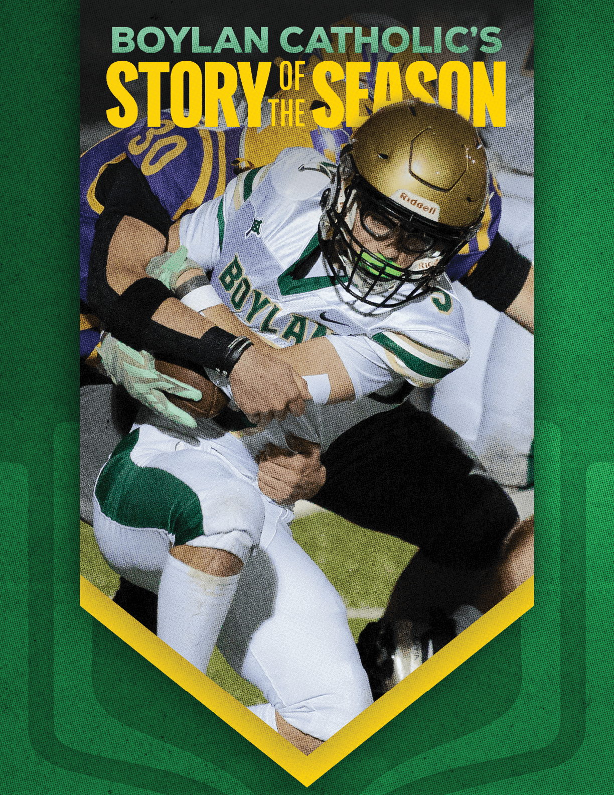 A person wearing a gold football helmet and white and green uniform is holding a football tightly while being tackled by a person in a black and purple uniform with the text “Boylan Catholic's Story of the Season" above them. Description generated by AI