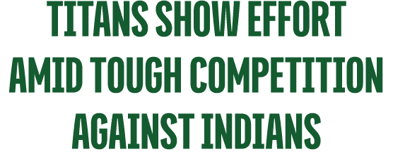 Titans Show Effort amid tough competition against indians